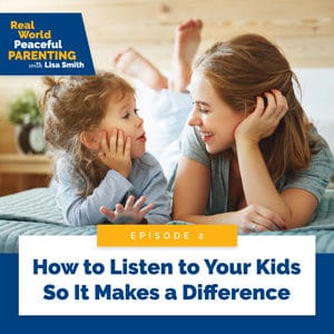 How to Listen to Your Kids So It Makes a Difference