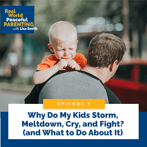 Why Do My Kids Storm, Meltdown, Cry, and Fight? (And What to Do About It)