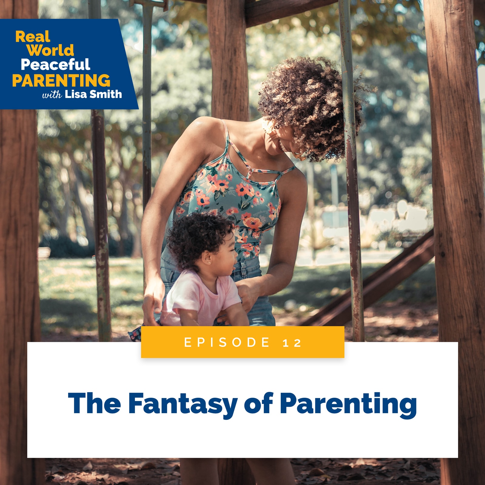 Real World Peaceful Parenting with Lisa Smith | The Fantasy of Parenting