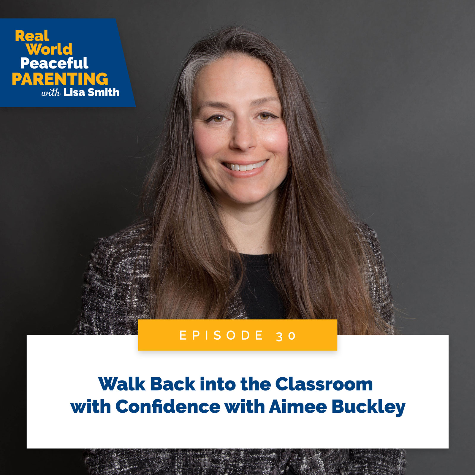 Real World Peaceful Parenting with Lisa Smith | Walk Back into the Classroom with Confidence with Aimee Buckley
