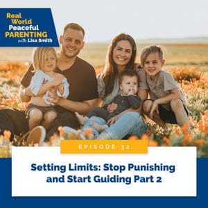 Real World Peaceful Parenting with Lisa Smith | Setting Limits: Stop Punishing and Start Guiding Part 2