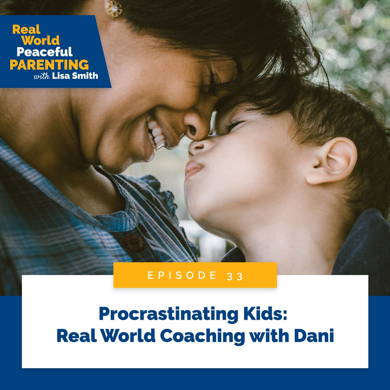 Real World Peaceful Parenting with Lisa Smith | Procrastinating Kids: Real World Coaching with Dani