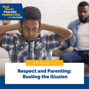 Real World Peaceful Parenting with Lisa Smith | Respect and Parenting: Busting the Illusion