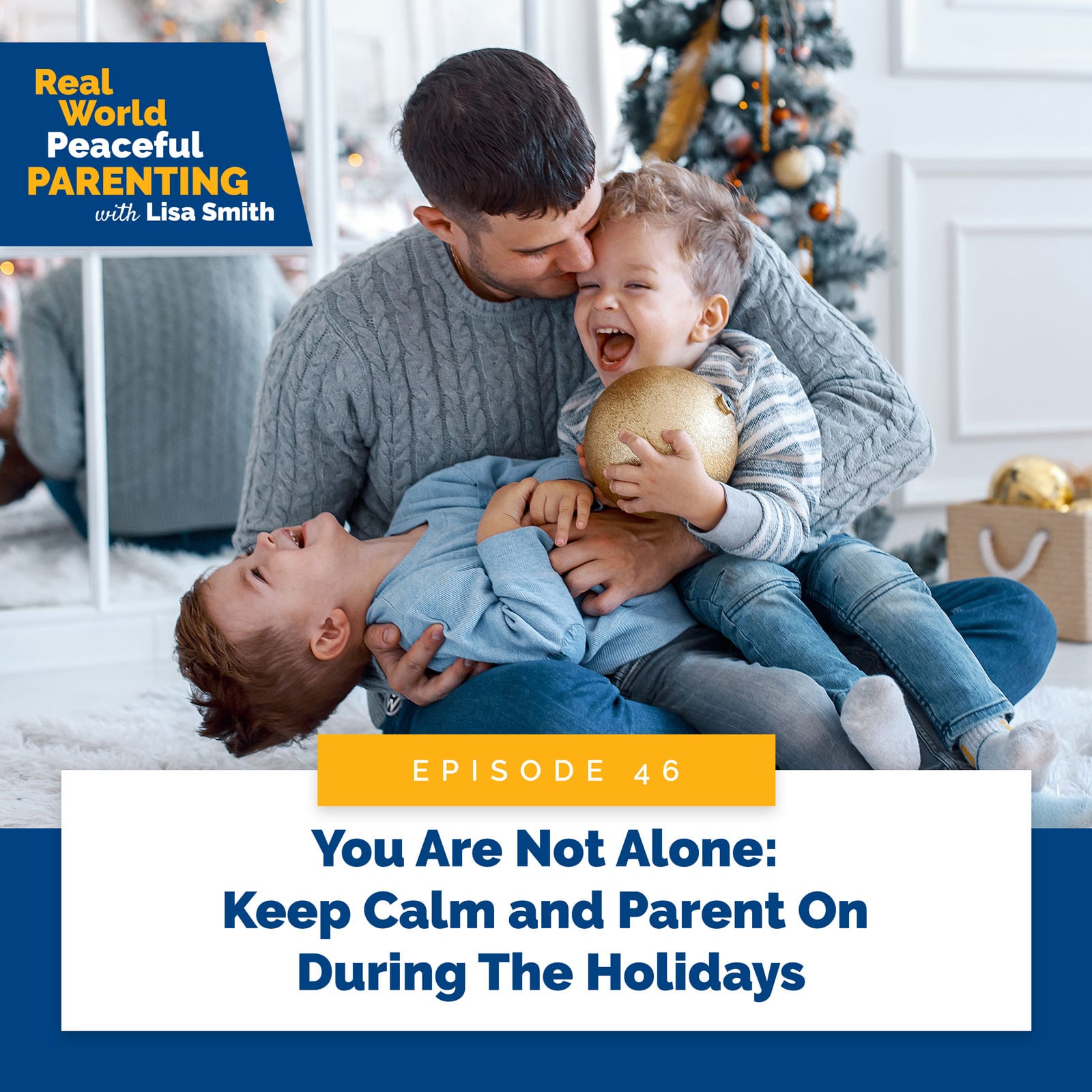 Real World Peaceful Parenting with Lisa Smith | You Are Not Alone: Keep Calm and Parent On During The Holidays