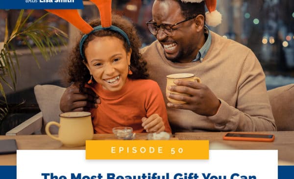 Real World Peaceful Parenting with Lisa Smith | The Most Beautiful Gift You Can Give Your Kids This Holiday Season
