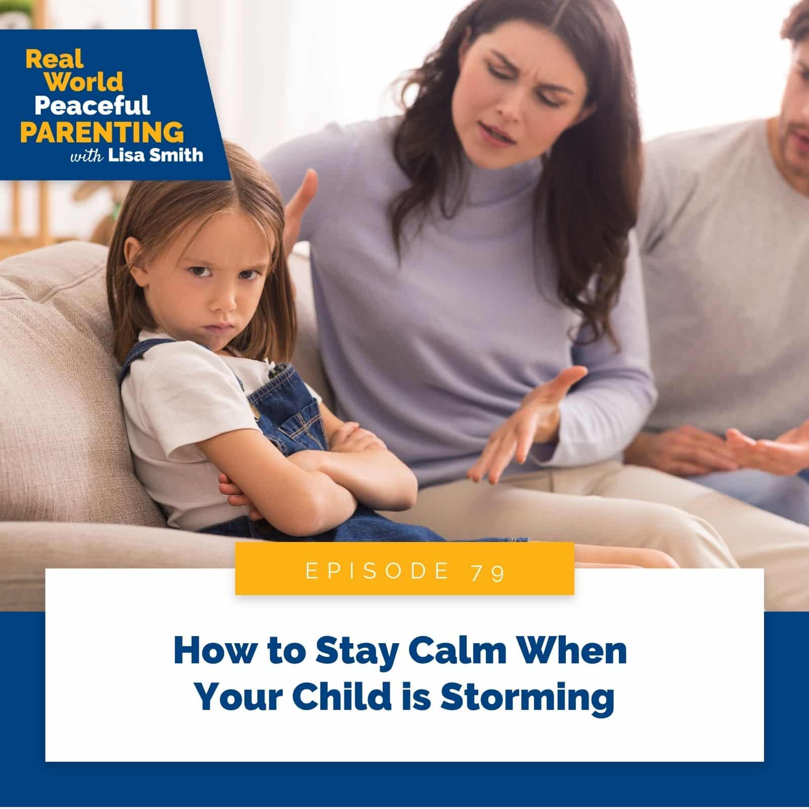 Real World Peaceful Parenting | How to Stay Calm When Your Child is Storming