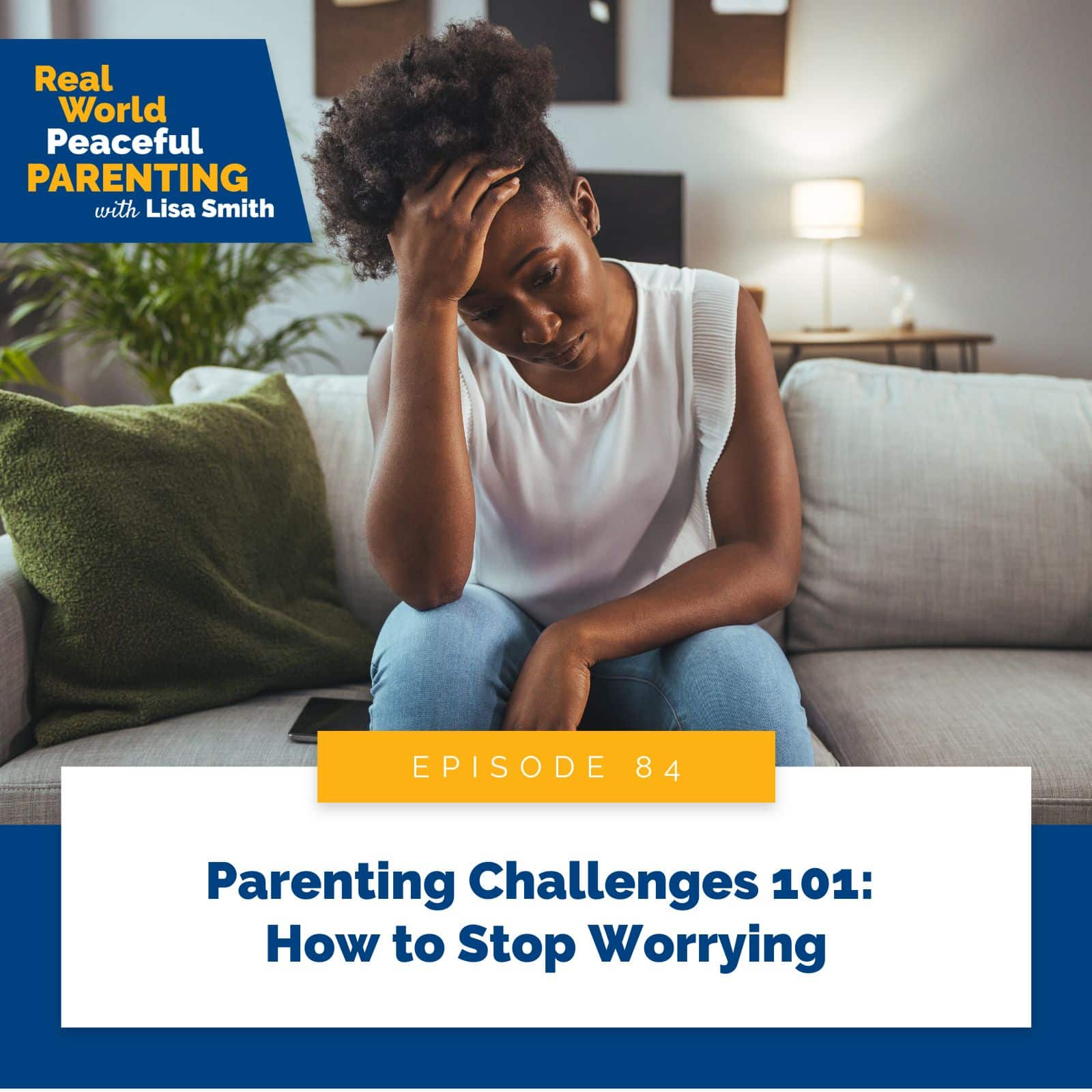 Real World Peaceful Parenting |Parenting Challenges 101: How to Stop Worrying