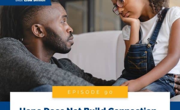 Real World Peaceful Parenting with Lisa Smith | Hope Does Not Build Connection. THIS Does…