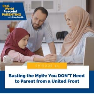 Real World Peaceful Parenting with Lisa Smith | Busting the Myth: You DON’T Need to Parent from a United Front