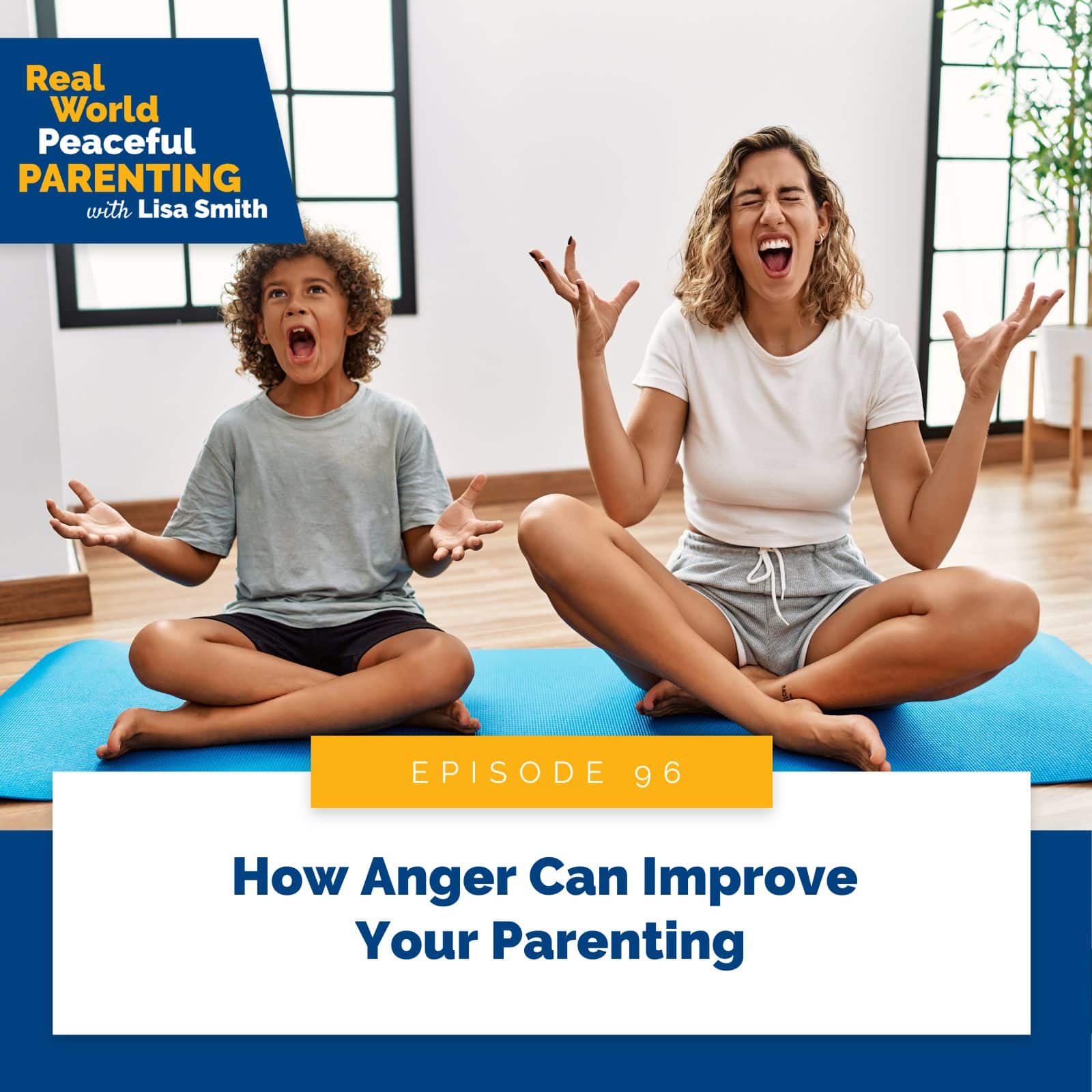 Real World Peaceful Parenting with Lisa Smith | How Anger Can Improve Your Parenting