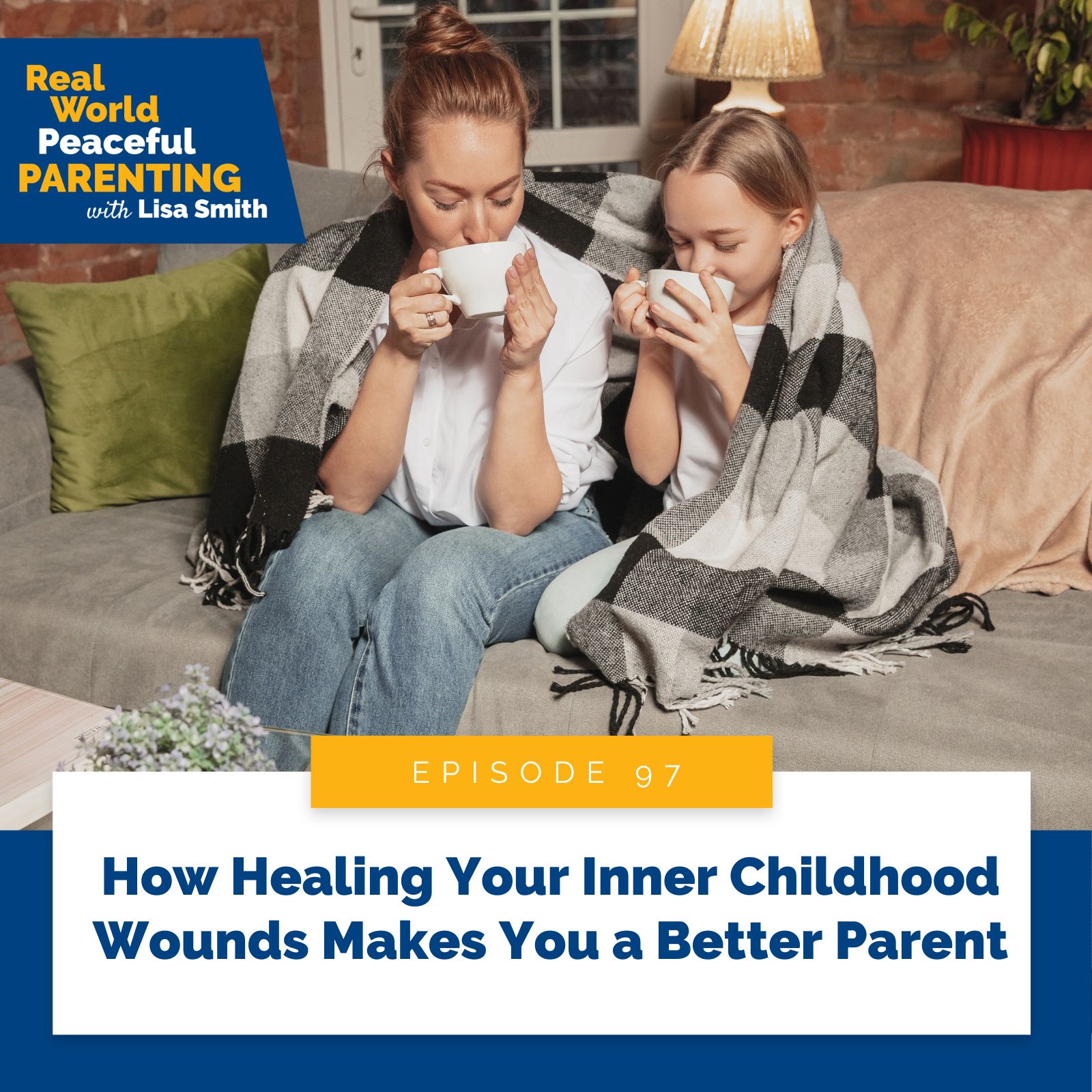 Real World Peaceful Parenting with Lisa Smith | How Healing Your Inner Childhood Wounds Makes You a Better Parent