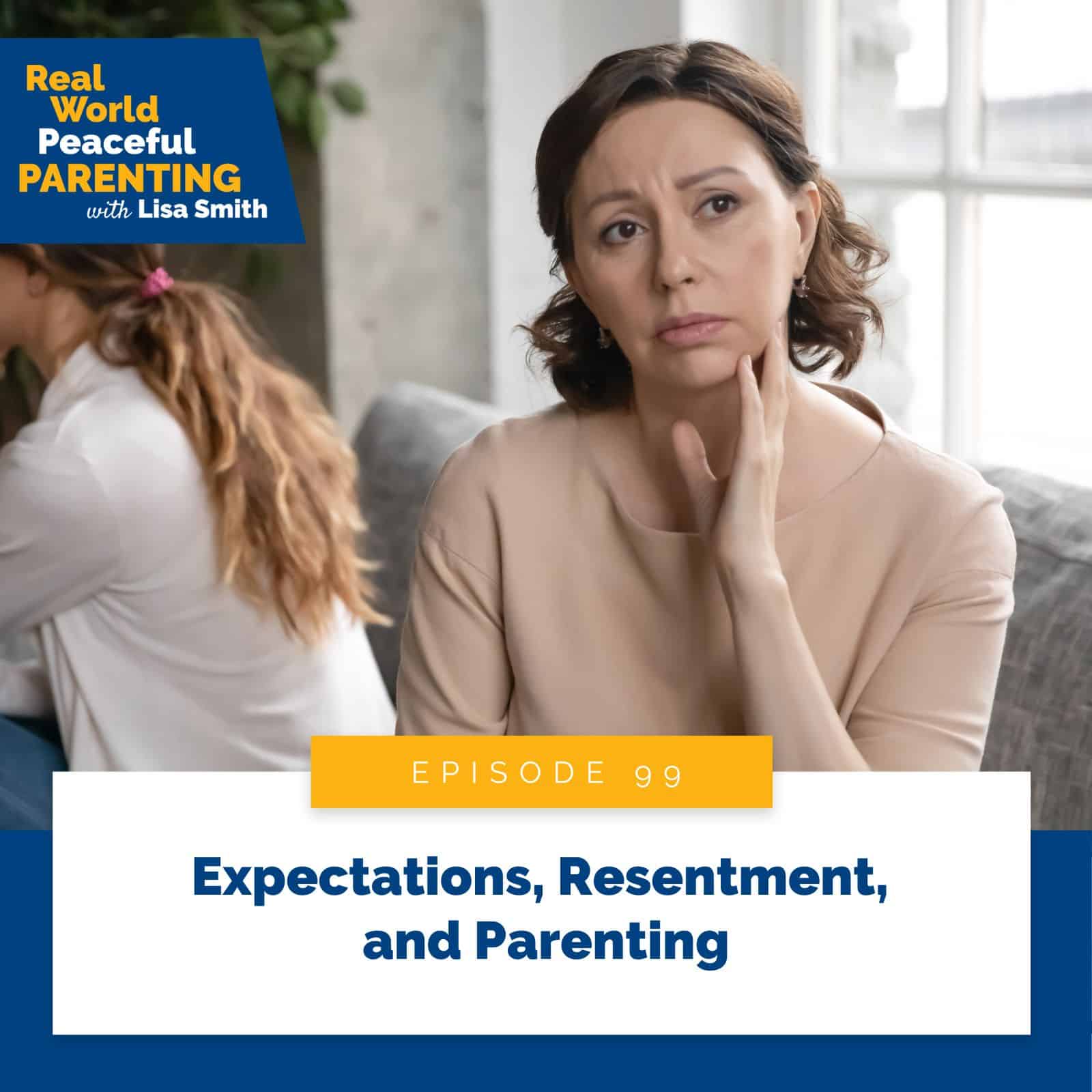Real World Peaceful Parenting with Lisa Smith | Expectations, Resentment, and Parenting