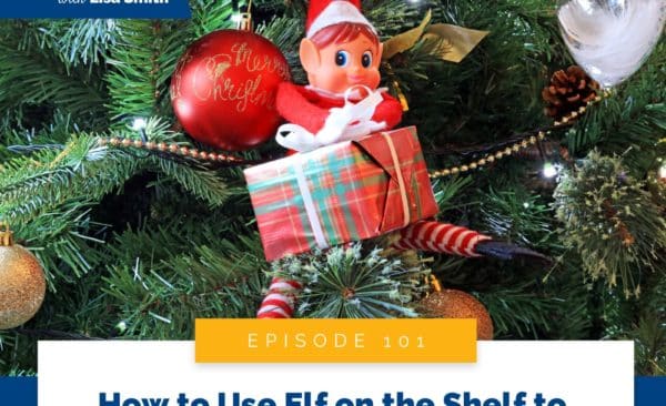Real World Peaceful Parenting with Lisa Smith | How to Use Elf on the Shelf to Create Connection with Your Kids