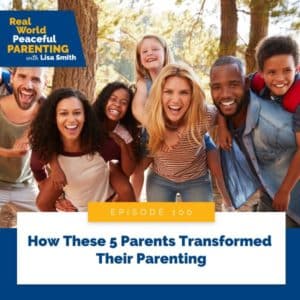 Real World Peaceful Parenting with Lisa Smith | How These 5 Parents Transformed Their Parenting