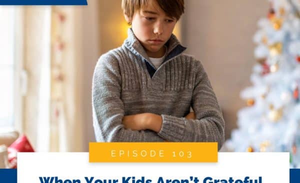Real World Peaceful Parenting with Lisa Smith | When Your Kids Aren’t Grateful for Their Gifts