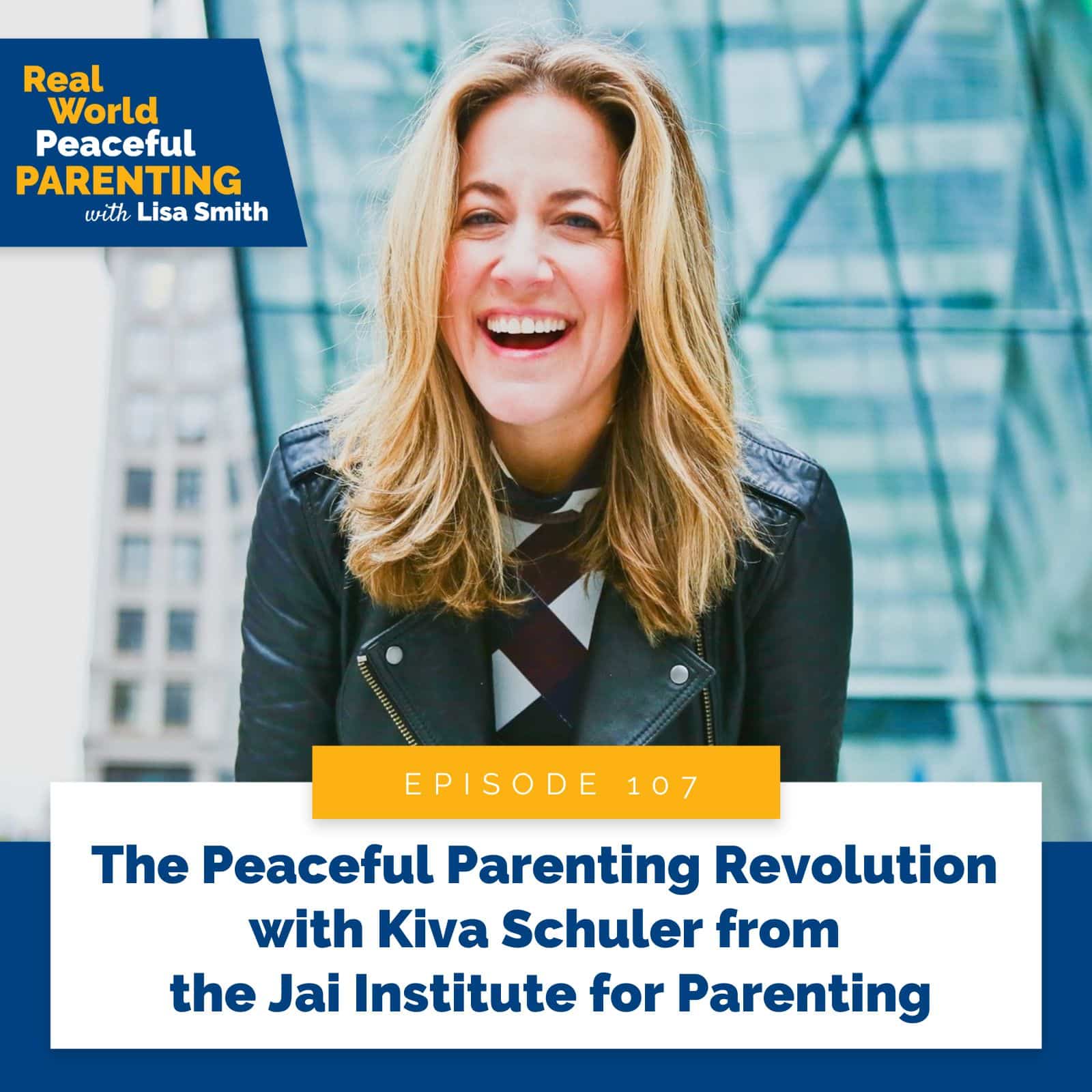 Real World Peaceful Parenting with Lisa Smith | The Peaceful Parenting Revolution with Kiva Schuler from the Jai Institute for Parenting