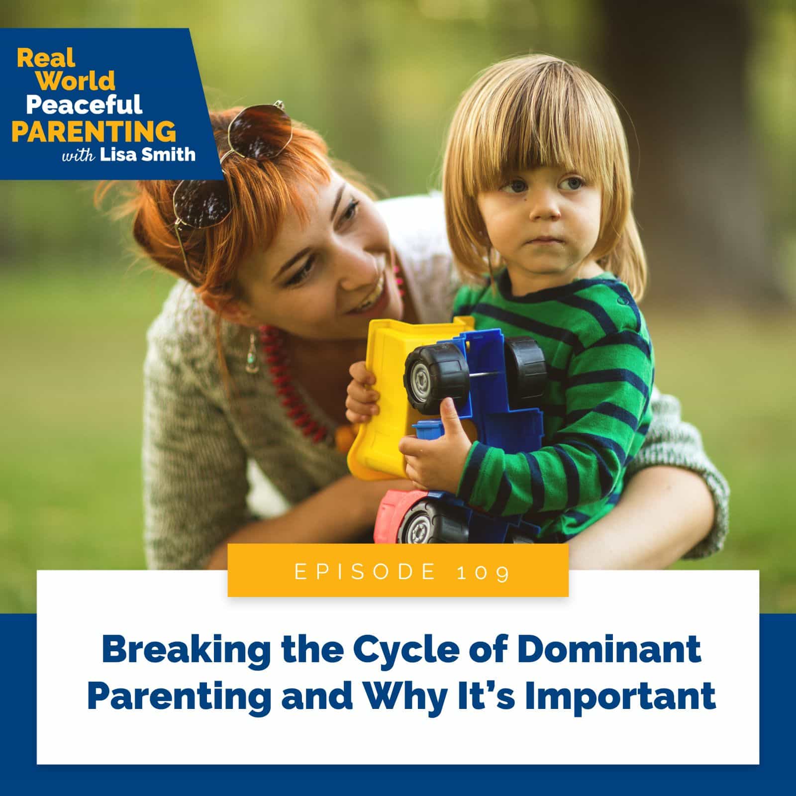 Real World Peaceful Parenting Lisa Smith | Breaking the Cycle of Dominant Parenting and Why It’s Important
