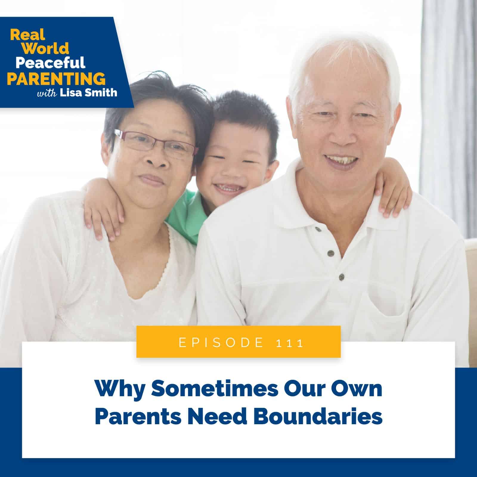 Real World Peaceful Parenting Lisa Smith | Why Sometimes Our Own Parents Need Boundaries