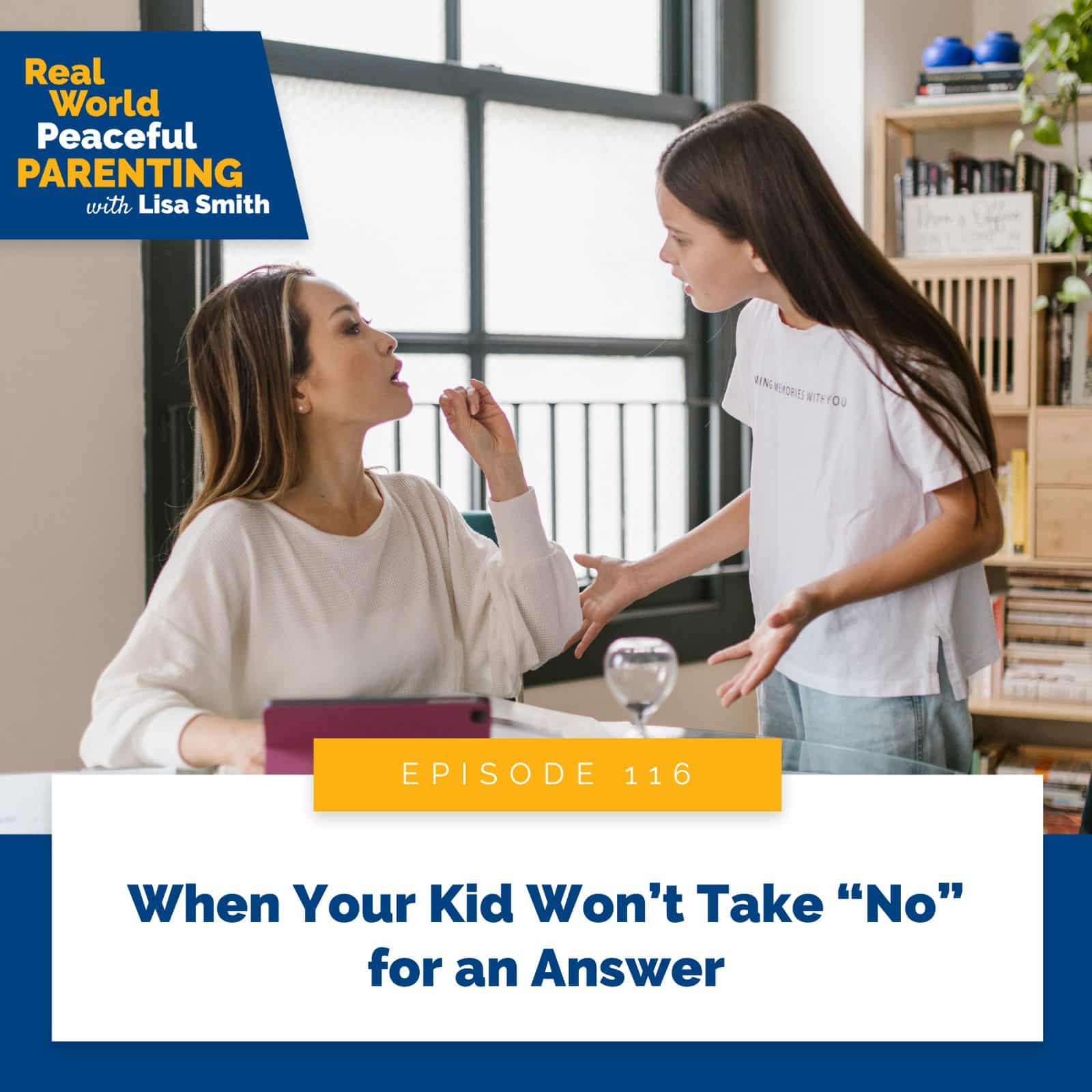 Real World Peaceful Parenting Lisa Smith | When Your Kid Won’t Take “No” for an Answer