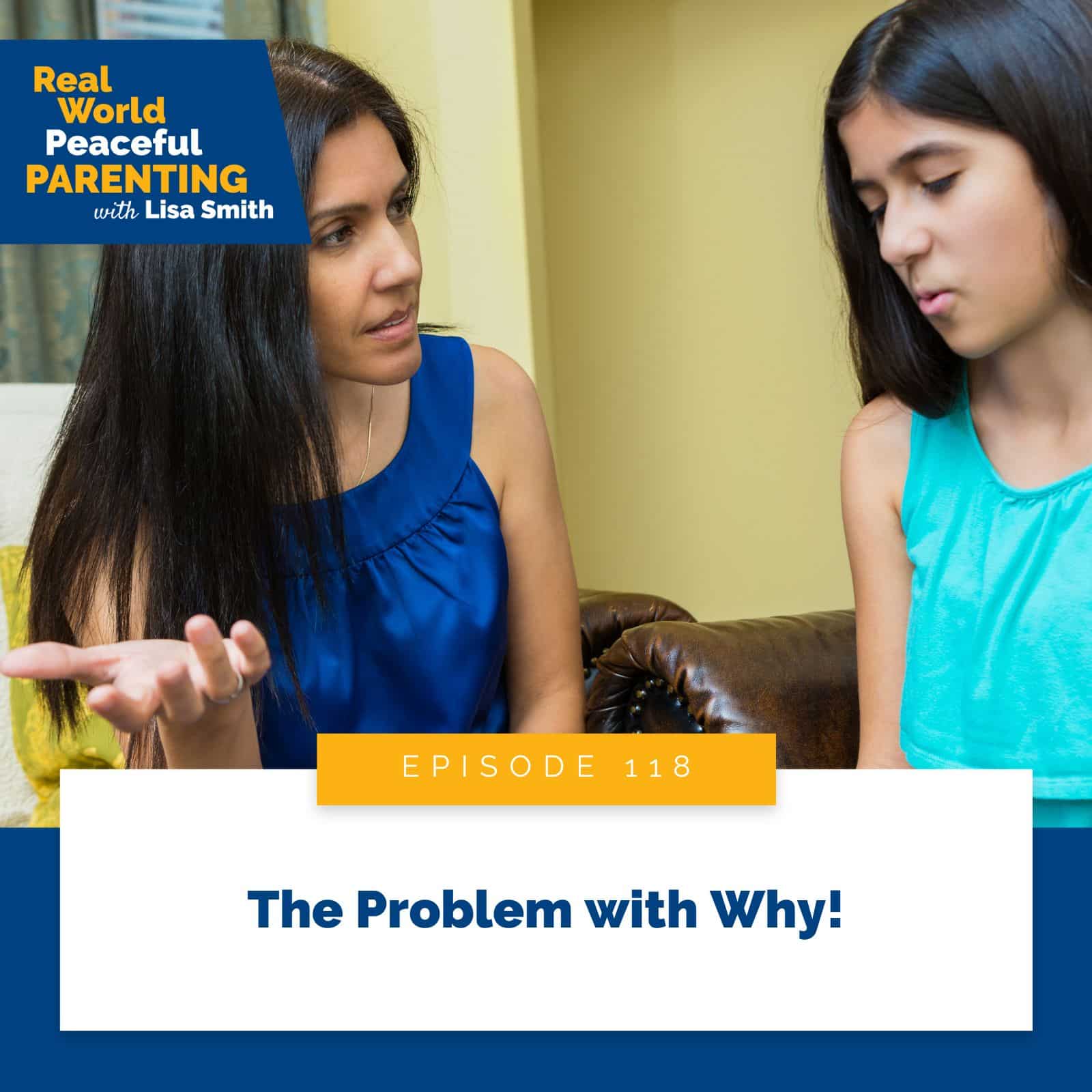 Real World Peaceful Parenting Lisa Smith | The Problem with Why!