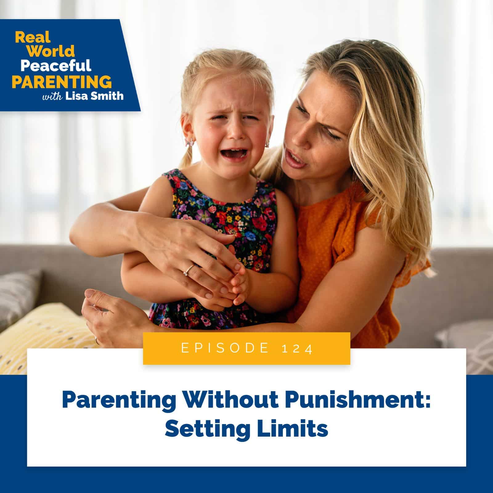Real World Peaceful Parenting Lisa Smith | Parenting Without Punishment: Setting Limits