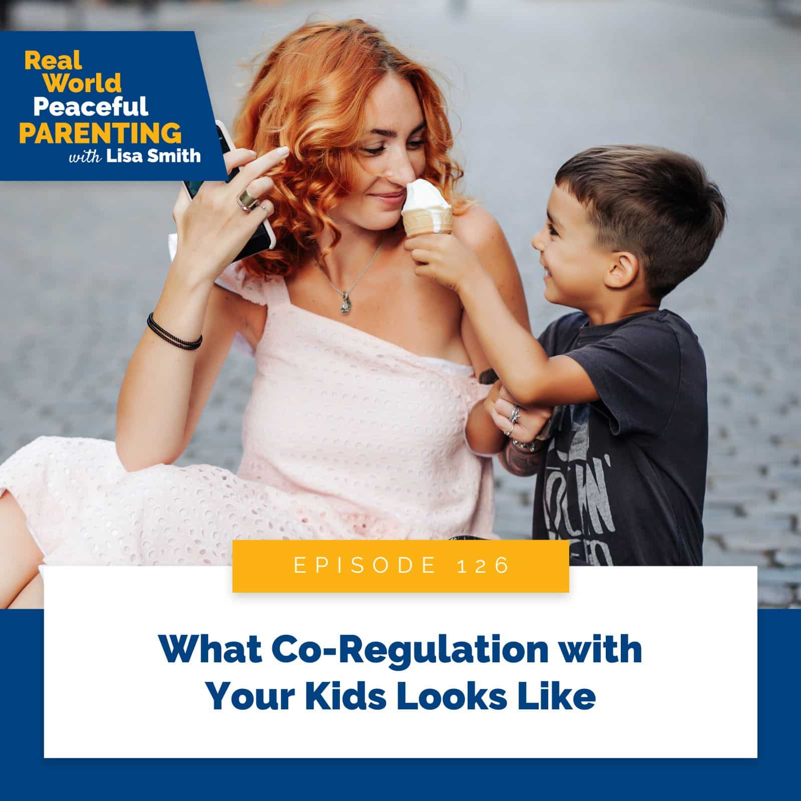 Real World Peaceful Parenting Lisa Smith | What Co-Regulation with Your Kids Looks Like