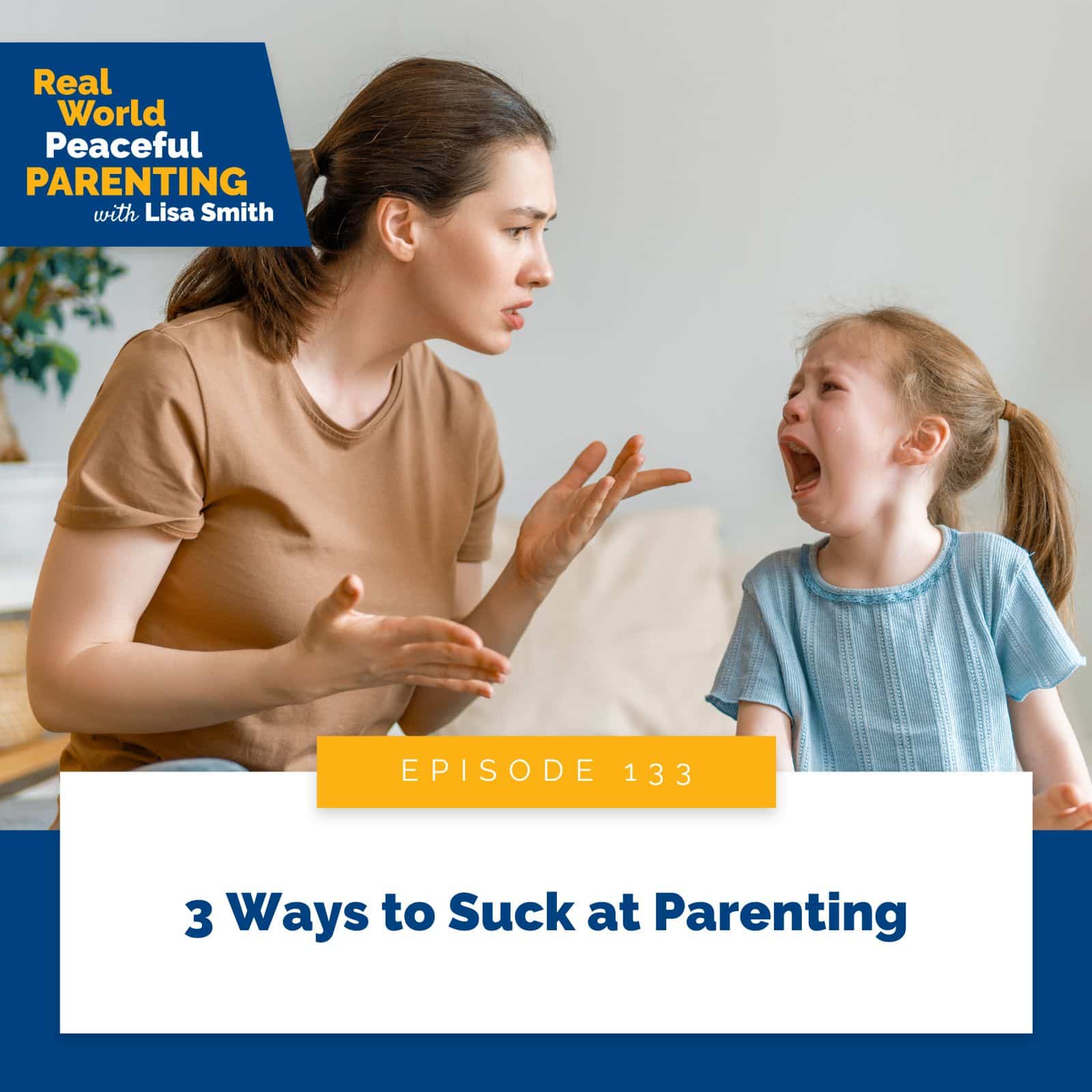 Real World Peaceful Parenting Lisa Smith | 3 Ways to Suck at Parenting