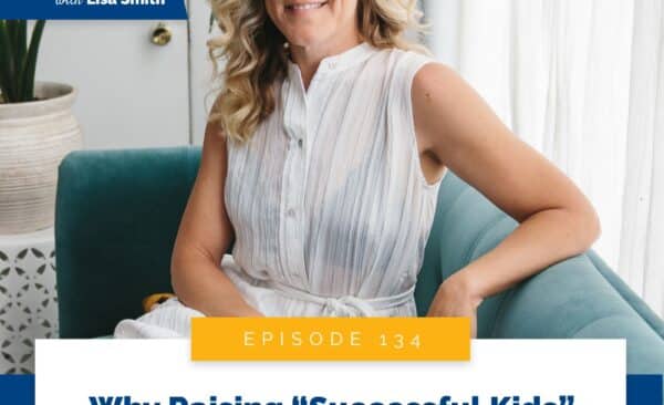 Real World Peaceful Parenting Lisa Smith | Why Raising “Successful Kids” Is Not the Point with Kiva Schuler