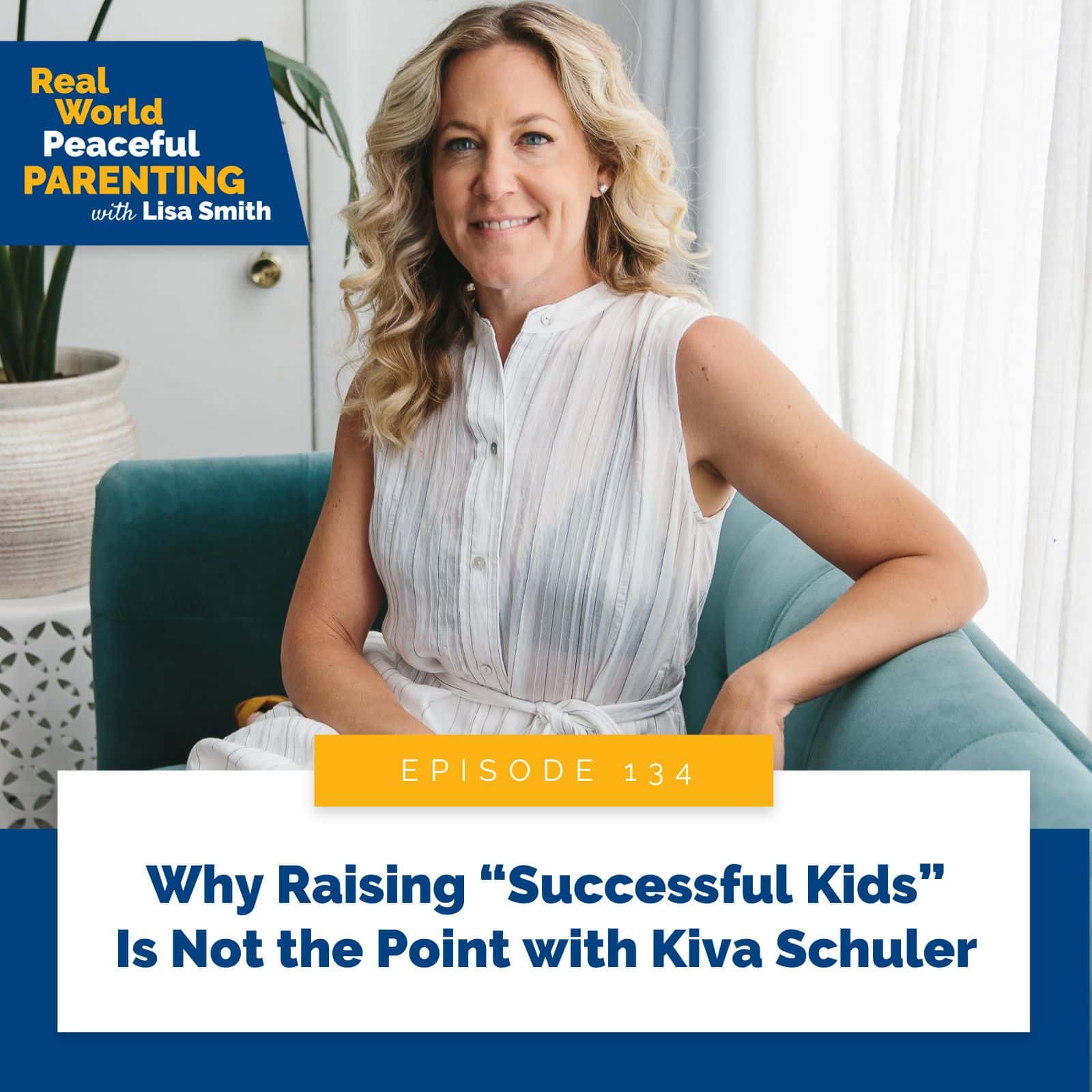 Real World Peaceful Parenting Lisa Smith | Why Raising “Successful Kids” Is Not the Point with Kiva Schuler