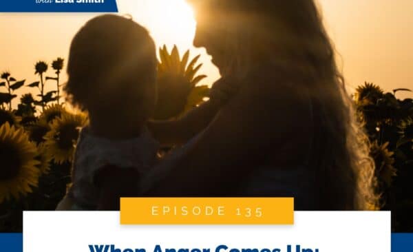 Real World Peaceful Parenting Lisa Smith | When Anger Comes Up: Real Time Parenting with Dina