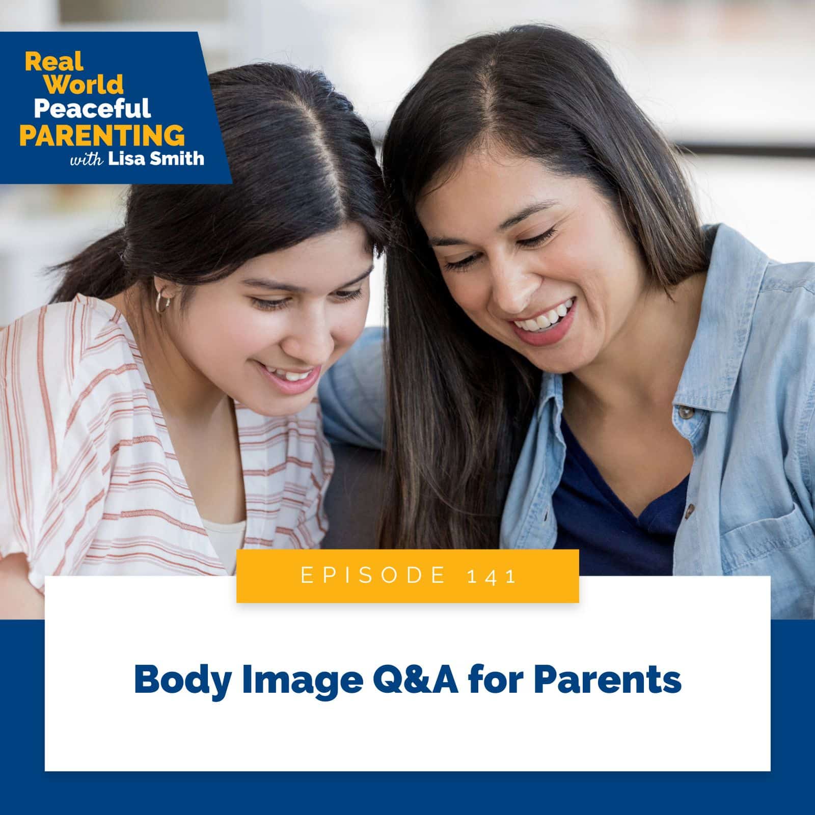 Real World Peaceful Parenting Lisa Smith | Body Image Q&A for Parents