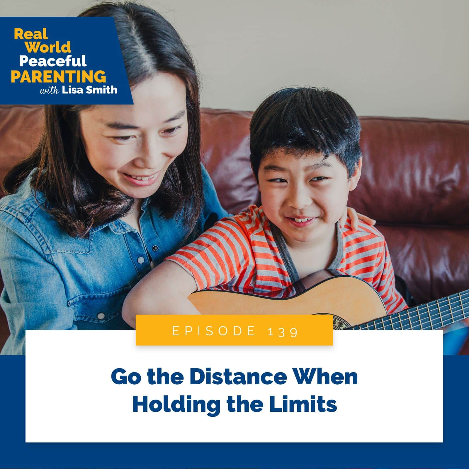 Real World Peaceful Parenting Lisa Smith | Go the Distance When Holding the Limits