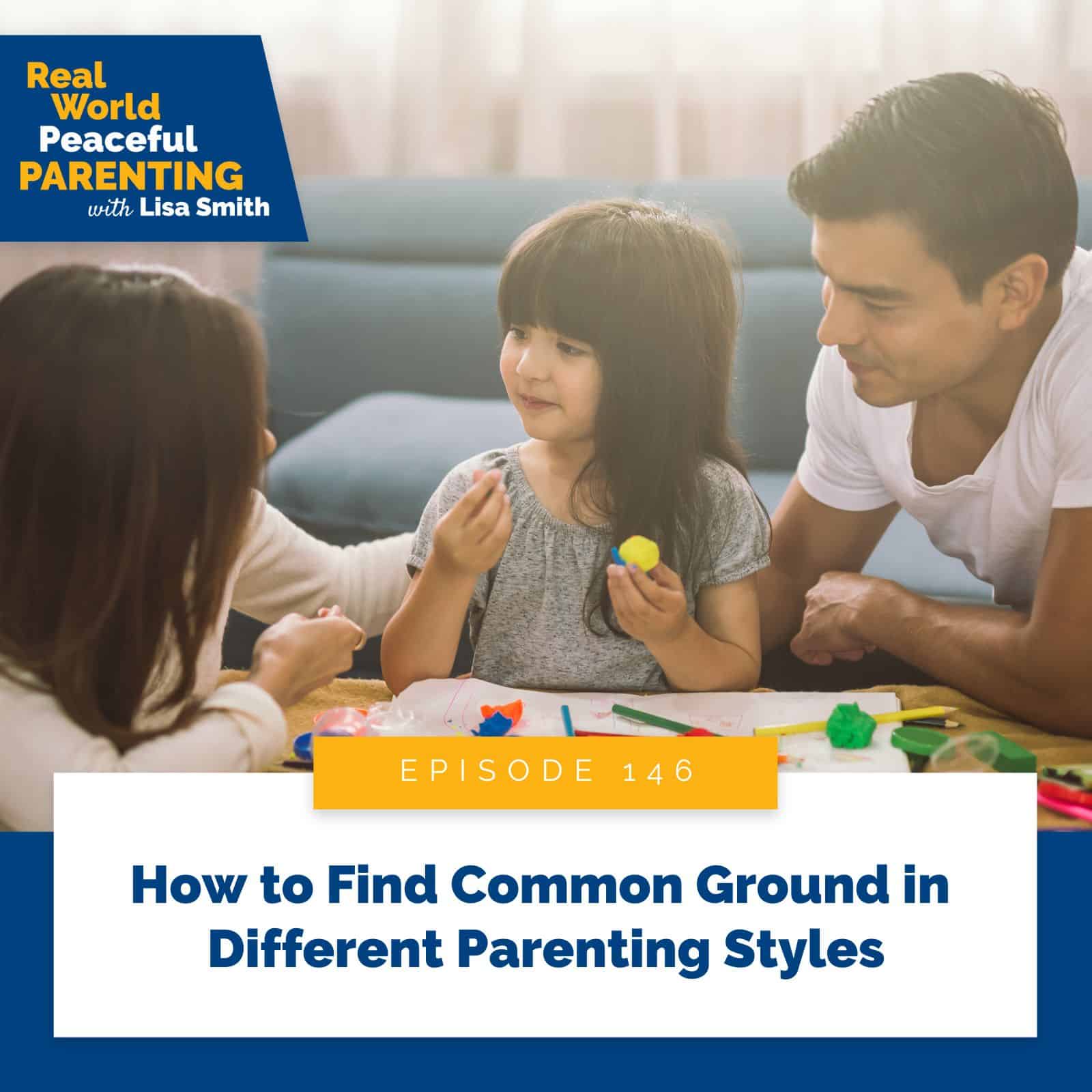 Real World Peaceful Parenting Lisa Smith | How to Find Common Ground in Different Parenting Styles