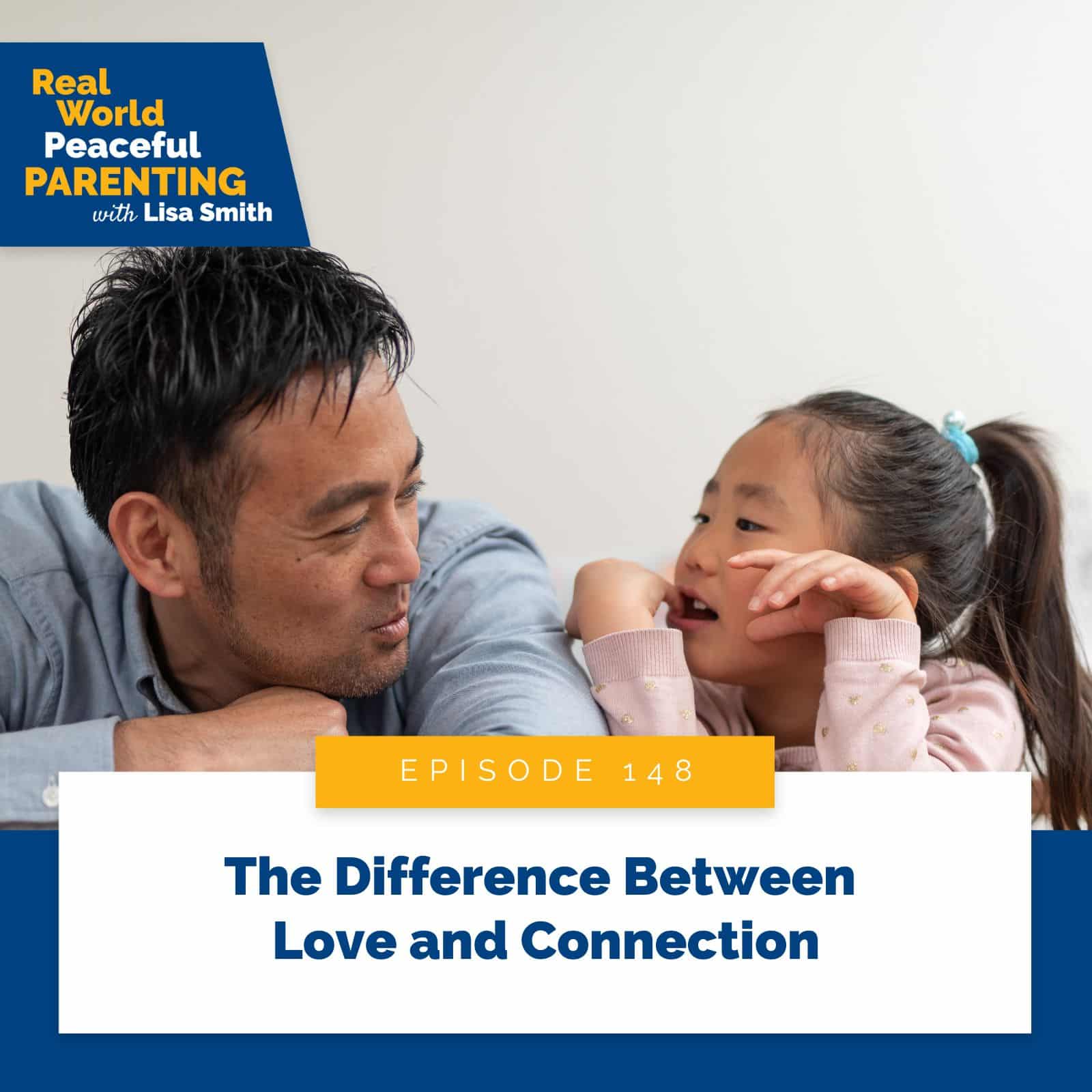 Real World Peaceful Parenting with Lisa Smith | The Difference Between Love and Connection