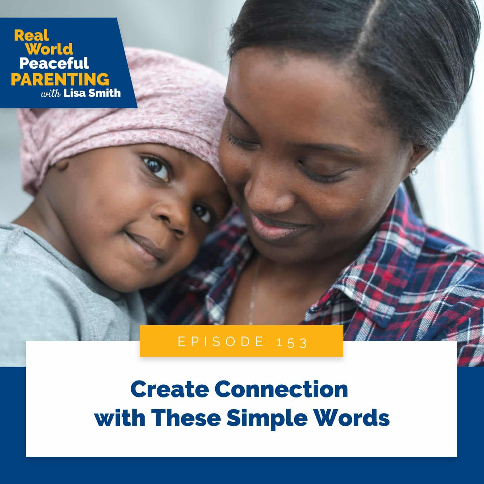 Real World Peaceful Parenting with Lisa Smith | Create Connection with These Simple Words