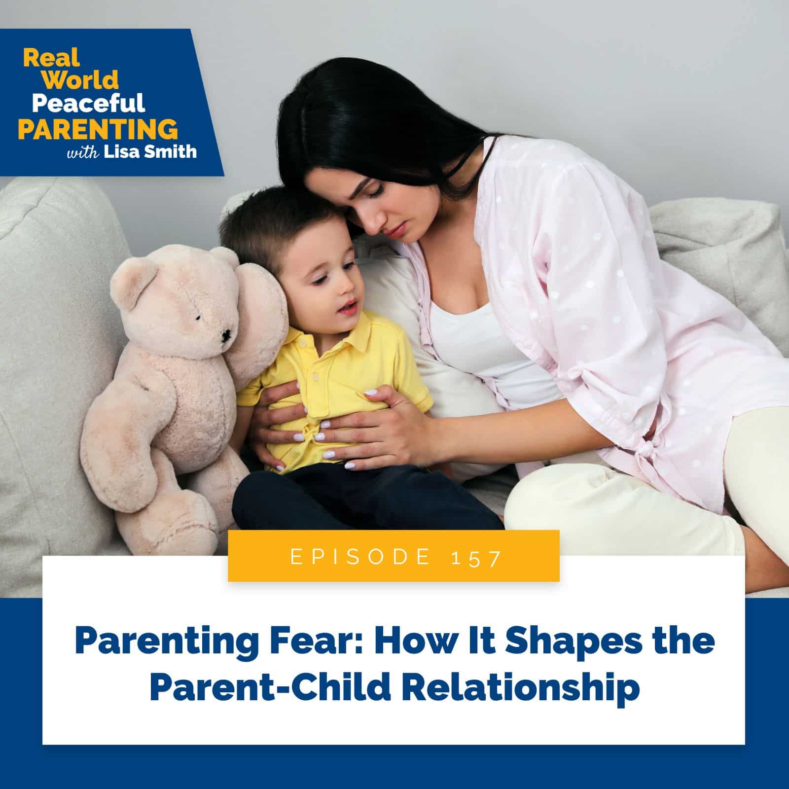 Real World Peaceful Parenting with Lisa Smith | Parenting Fear: How It Shapes the Parent-Child Relationship