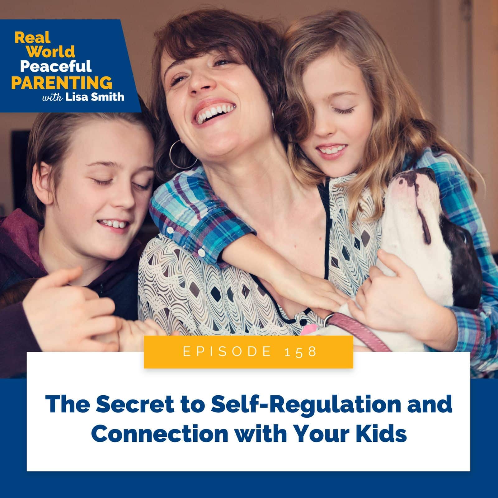 Real World Peaceful Parenting with Lisa Smith | The Secret to Self-Regulation and Connection with Your Kids