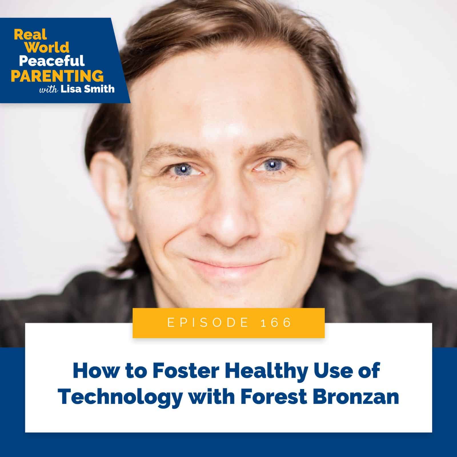 Real World Peaceful Parenting with Lisa Smith | How to Foster Healthy Use of Technology with Forest Bronzan