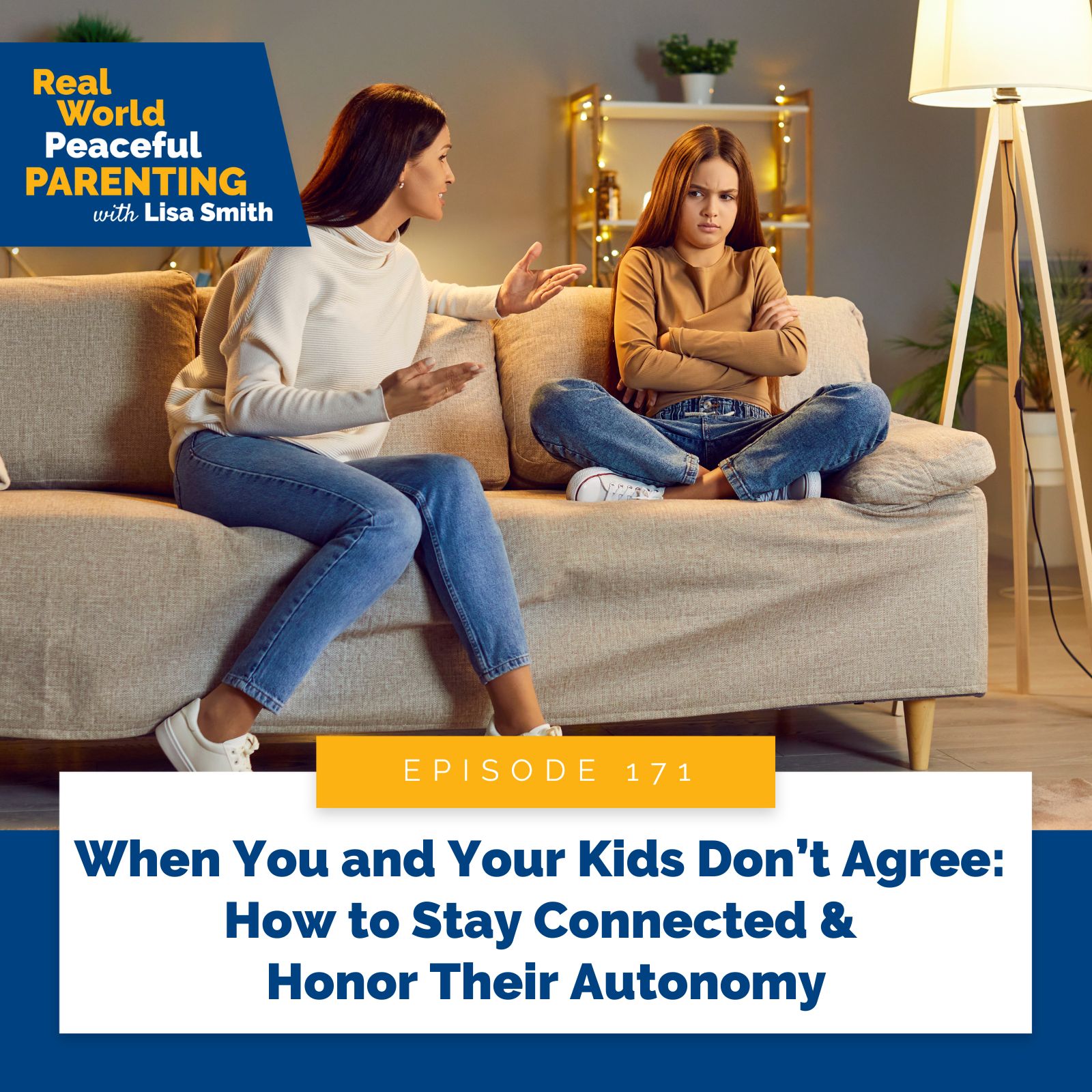 Real World Peaceful Parenting with Lisa Smith | When You and Your Kids Don’t Agree: How to Stay Connected & Honor Their Autonomy
