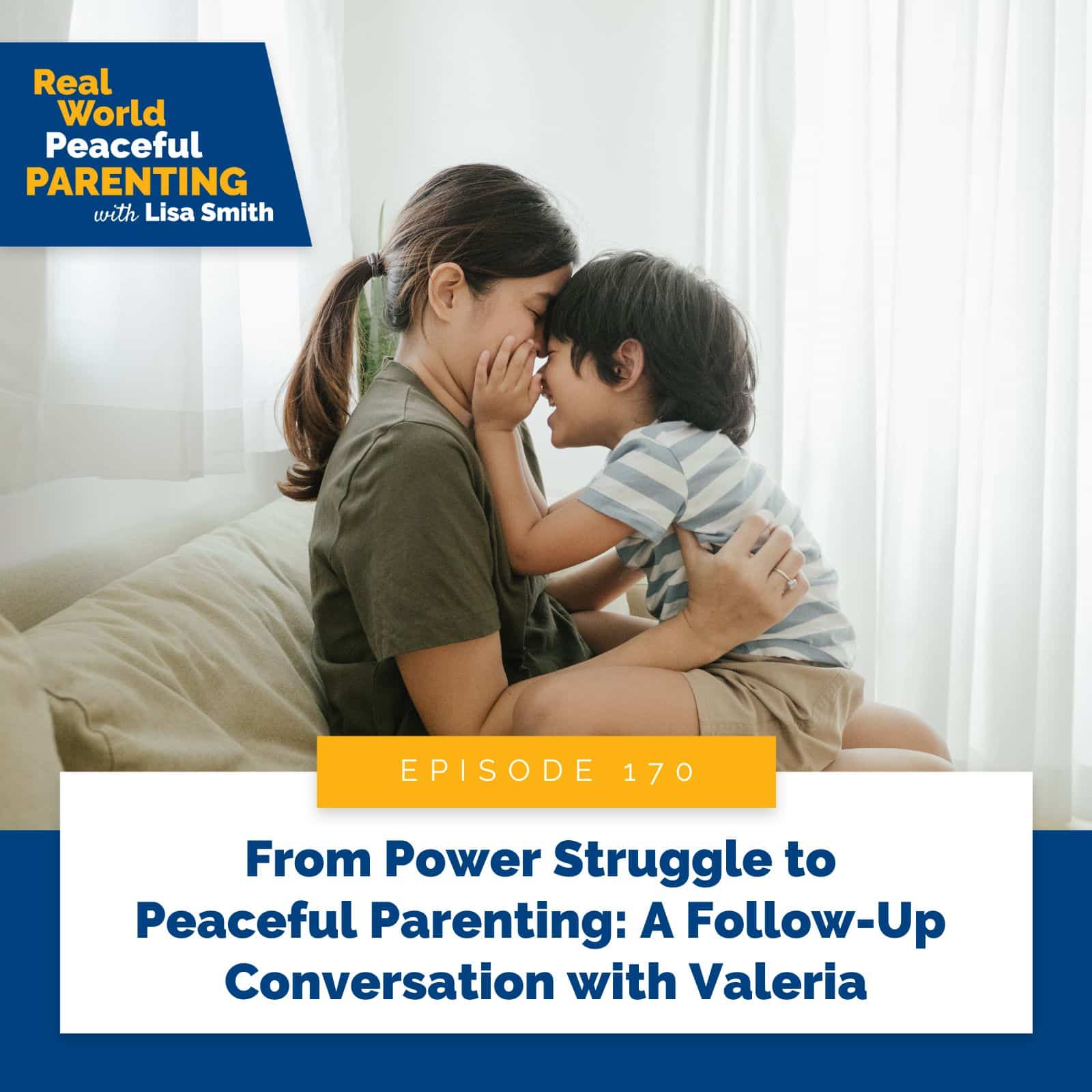 Real World Peaceful Parenting with Lisa Smith | From Power Struggle to Peaceful Parenting: A Follow-Up Conversation with Valeria