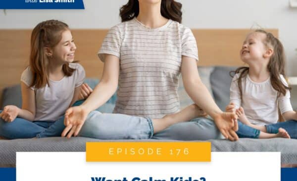 Real World Peaceful Parenting with Lisa Smith | Want Calm Kids? Co-Regulation is the Answer
