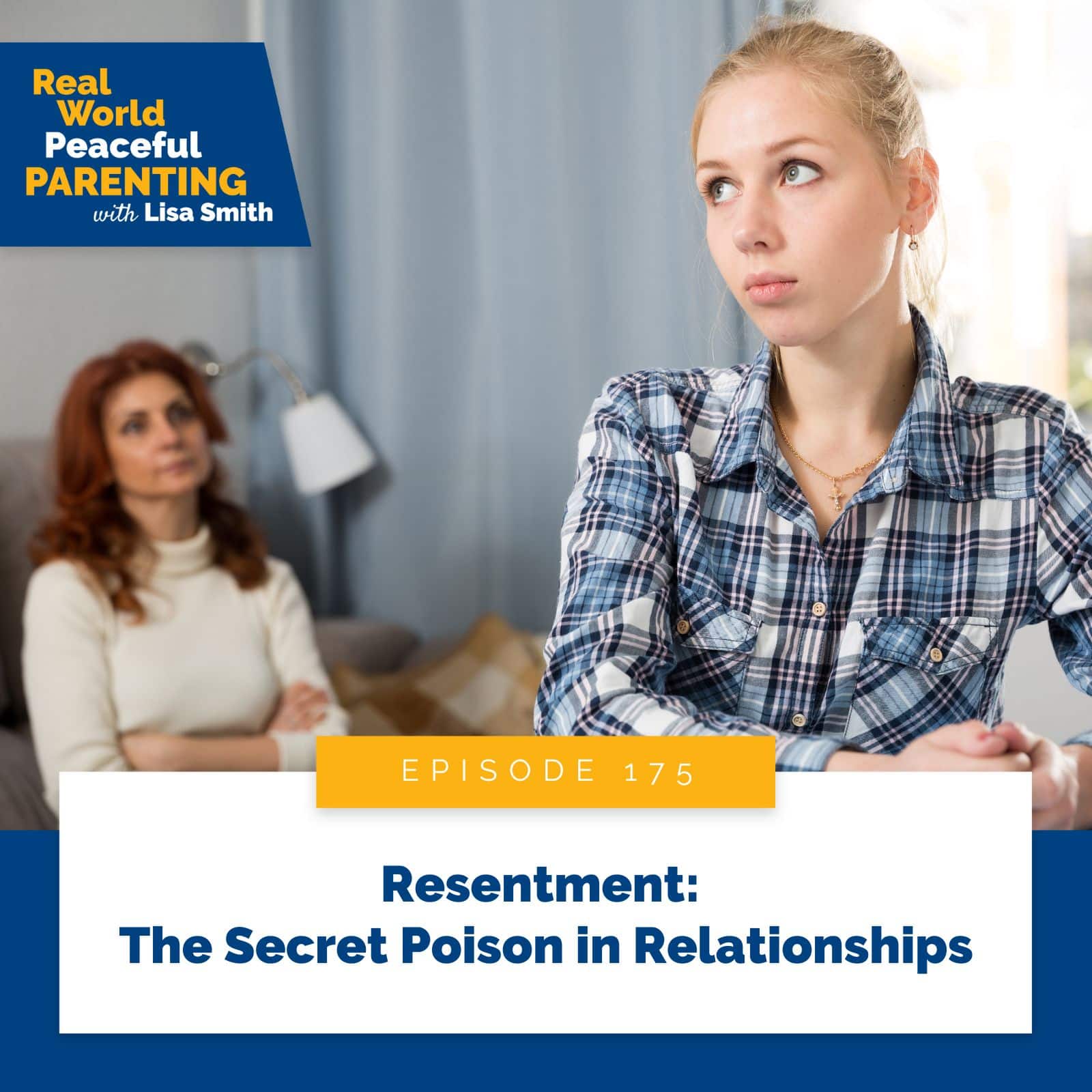 Real World Peaceful Parenting with Lisa Smith | Resentment: The Secret Poison in Relationships