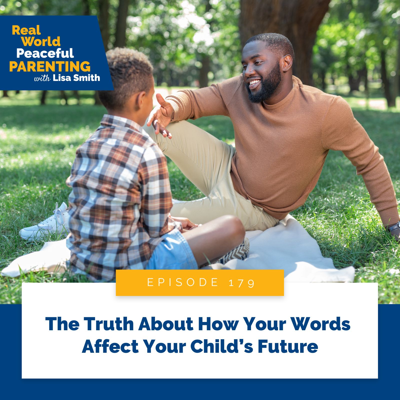 Real World Peaceful Parenting with Lisa Smith | The Truth About How Your Words Affect Your Child’s Future