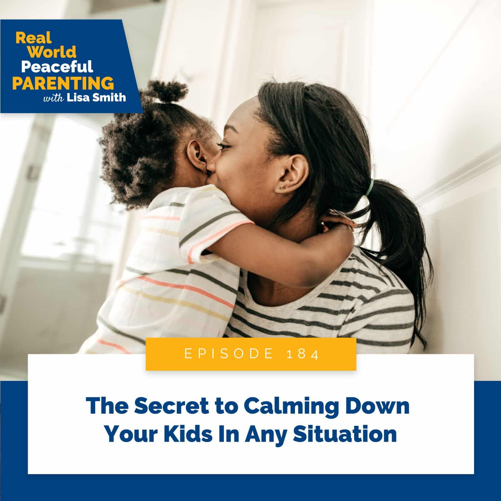 Real World Peaceful Parenting with Lisa Smith | The Secret to Calming Down Your Kids In Any Situation
