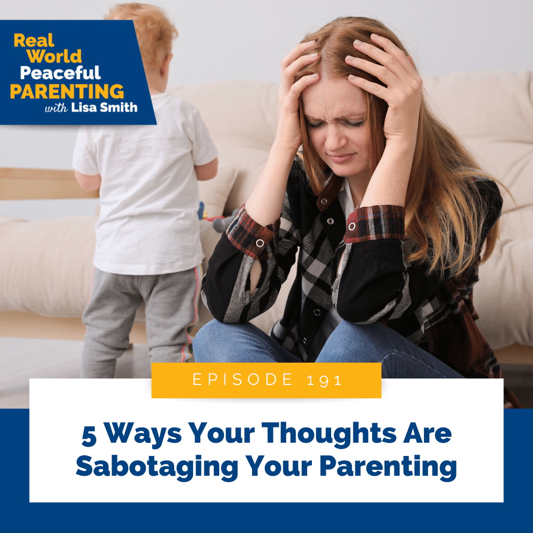 5 Ways Your Thoughts Are Sabotaging Your Parenting