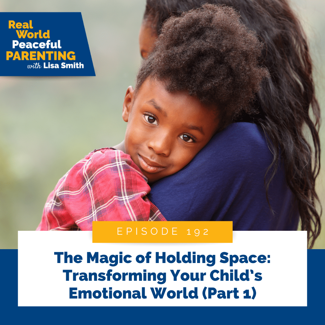 The Magic of Holding Space: Transforming Your Child’s Emotional World (Part 1)