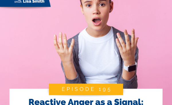 Reactive Anger as a Signal: How to Guide Your Child Through Big Emotions