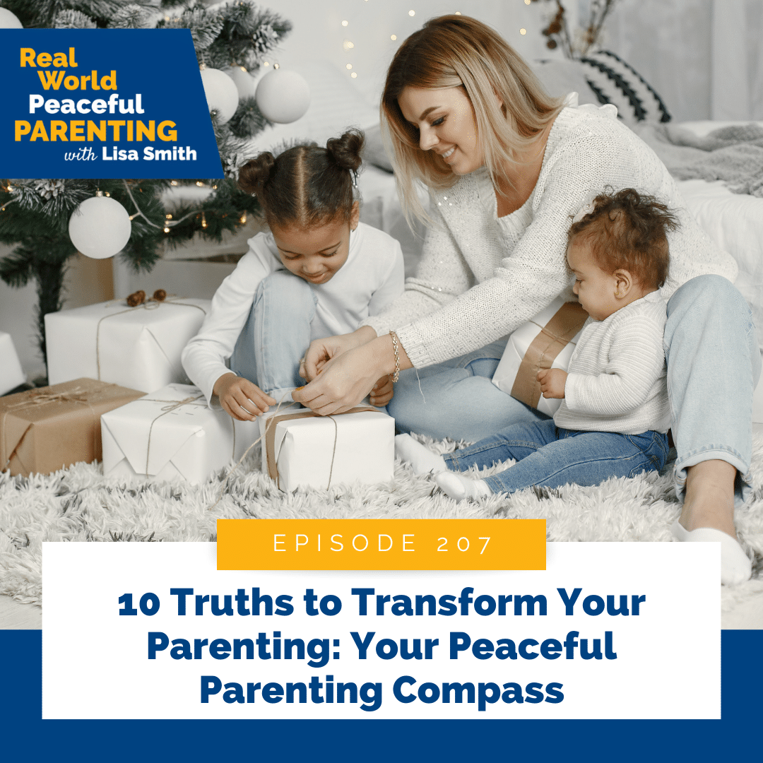 10 Truths to Transform Your Parenting: Your Peaceful Parenting Compass