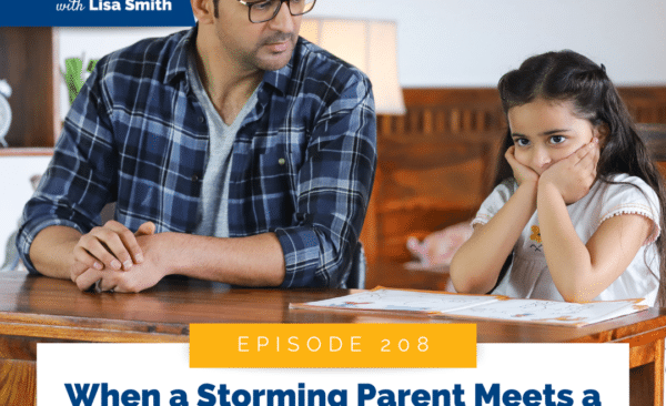 When a Storming Parent Meets a Storming Child: Choose Connection Over Chaos