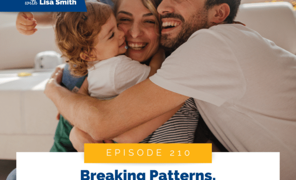 Breaking Patterns, Building Futures: Being the Parent Your Kids Need